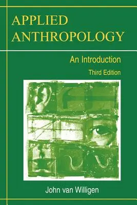 Anthropologie appliquée : Une introduction - Troisième édition - Applied Anthropology: An Introduction-- Third Edition