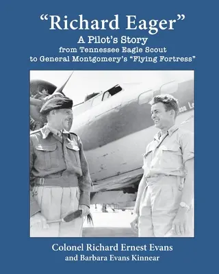 Richard Eager L'histoire d'un pilote, de l'Eagle Scout du Tennessee à la forteresse volante du général Montgomery - Richard Eager A Pilot's Story from Tennessee Eagle Scout to General Montgomery's Flying Fortress