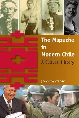 Les Mapuches dans le Chili moderne : Une histoire culturelle - The Mapuche in Modern Chile: A Cultural History