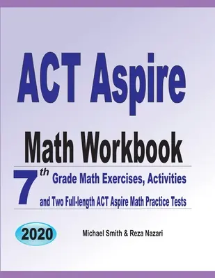 ACT Aspire Math Workbook : 7th Grade Math Exercises, Activities, and Two Full-Length ACT Aspire Math Practice Tests (en anglais) - ACT Aspire Math Workbook: 7th Grade Math Exercises, Activities, and Two Full-Length ACT Aspire Math Practice Tests