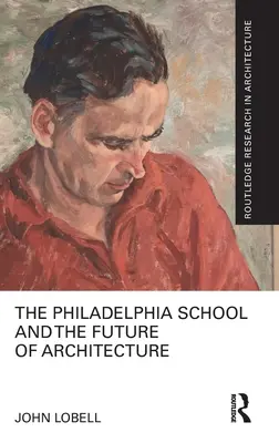 L'école de Philadelphie et l'avenir de l'architecture - The Philadelphia School and the Future of Architecture