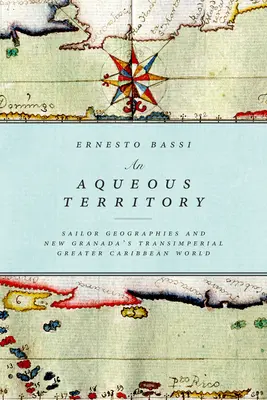 Un territoire aqueux : Géographies de marins et monde transimpérial de la Nouvelle-Grenade dans la Grande Caraïbe - An Aqueous Territory: Sailor Geographies and New Granada's Transimperial Greater Caribbean World