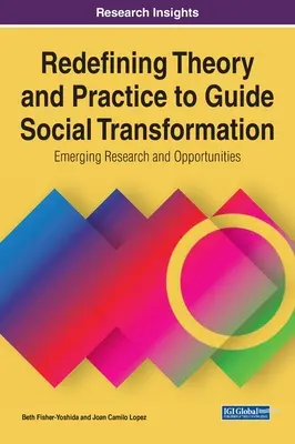 Redéfinir la théorie et la pratique pour guider la transformation sociale : Recherches et opportunités émergentes - Redefining Theory and Practice to Guide Social Transformation: Emerging Research and Opportunities