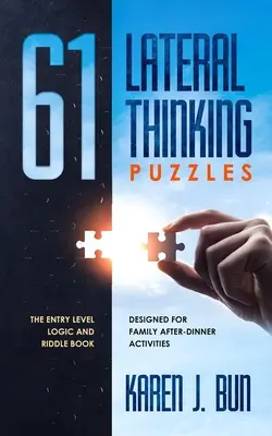 61 Puzzles de pensée latérale : Le livre de logique et d'énigmes d'entrée de gamme conçu pour les activités familiales après le dîner - 61 Lateral Thinking Puzzles: The Entry Level Logic And Riddle Book Designed For Family After-Dinner Activities