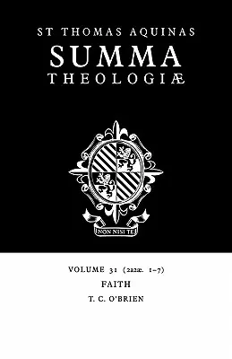 Somme théologique : Tome 31, La foi : 2a2ae. 1-7 - Summa Theologiae: Volume 31, Faith: 2a2ae. 1-7