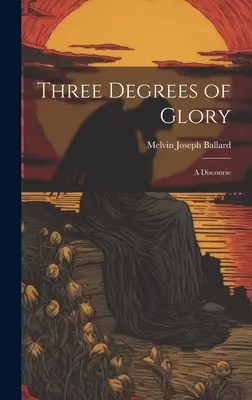 Trois degrés de gloire : Un discours - Three Degrees of Glory: A Discourse