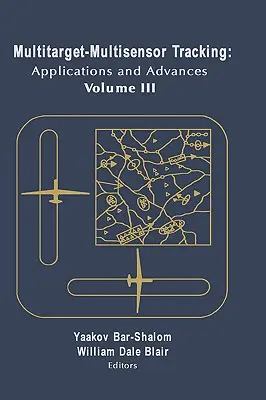 Suivi multi-cibles et multi-capteurs : Applications et progrès Vol. III - Multitarget-Multisensor Tracking: Applications and Advances Vol. III
