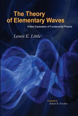 La théorie des ondes élémentaires : Une nouvelle explication de la physique fondamentale - The Theory of Elementary Waves: A New Explanation of Fundamental Physics