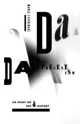 Le présentisme dada : Un essai sur l'art et l'histoire - Dada Presentism: An Essay on Art & History