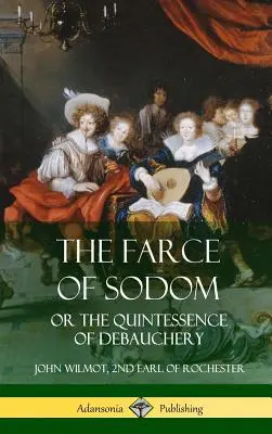 La farce de Sodome : ou la quintessence de la débauche (couverture rigide) - The Farce of Sodom: or the Quintessence of Debauchery (Hardcover)