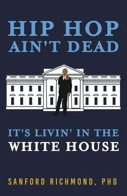 Le hip-hop n'est pas mort : il vit à la Maison Blanche - Hip Hop Ain't Dead: It's Livin' in the White House