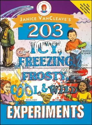 Janice Vancleave's 203 Icy, Freezing, Frosty, Cool, and Wild Experiments (203 expériences glacées, givrantes, froides et sauvages) - Janice Vancleave's 203 Icy, Freezing, Frosty, Cool, and Wild Experiments