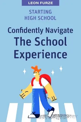 Commencer l'école secondaire : Naviguer en toute confiance dans l'expérience scolaire - Starting High School: Confidently Navigate the School Experience