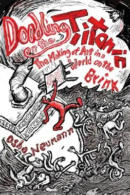 Gribouiller sur le Titanic : la création artistique dans un monde au bord du gouffre - Doodling on the Titanic: The Making of Art in a World on the Brink