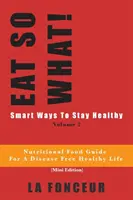 MANGEZ POUR ÊTRE EN BONNE SANTÉ&nbsp;! Smart Ways To Stay Healthy Volume 2 : Guide alimentaire nutritionnel pour les végétariens pour une vie saine et sans maladie - EAT SO WHAT! Smart Ways To Stay Healthy Volume 2: Nutritional food guide for vegetarians for a disease free healthy life