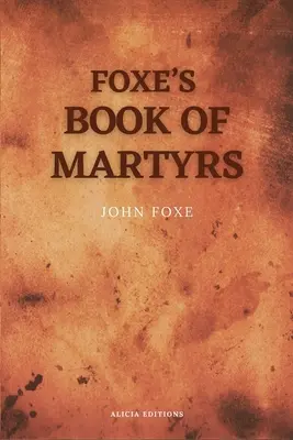 Le livre des martyrs de Foxe : Le livre des martyrs de Foxe : avec une esquisse de l'auteur (gros caractères pour une lecture confortable) - Foxe's Book of Martyrs: Including a sketch of the Author (Large print for comfortable reading)