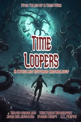 Les boucleurs de temps : Cinq récits d'une guerre temporelle - Time Loopers: Five Tales from a Time War