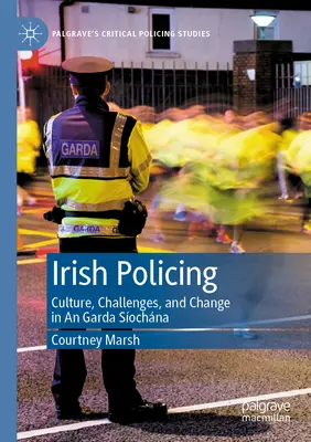 La police irlandaise : Culture, défis et changements au sein de la Garda Síochána - Irish Policing: Culture, Challenges, and Change in an Garda Síochána