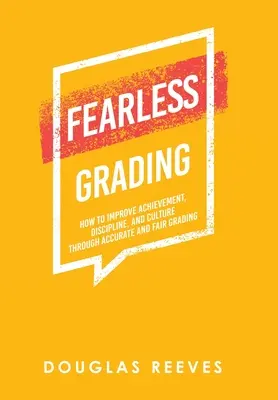 Fearless Grading : Comment améliorer les résultats, la discipline et la culture grâce à une notation précise et équitable - Fearless Grading: How to Improve Achievement, Discipline, and Culture through Accurate and Fair Grading