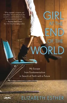 La fille du bout du monde : Ma fuite du fondamentalisme à la recherche d'une foi porteuse d'avenir - Girl at the End of the World: My Escape from Fundamentalism in Search of Faith with a Future