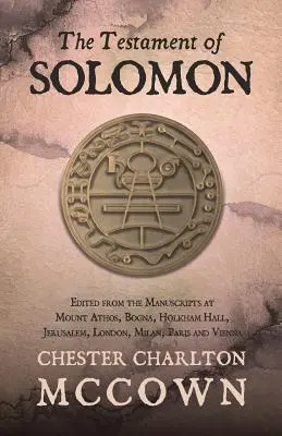 Le Testament de Salomon : Édition d'après les manuscrits du Mont Athos, de Bogna, de Holkham Hall, de Jérusalem, de Londres, de Milan, de Paris et de Vienne. - The Testament of Solomon: Edited from the Manuscripts at Mount Athos, Bogna, Holkham Hall, Jerusalem, London, Milan, Paris and Vienna