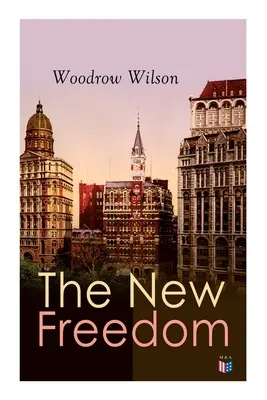 La nouvelle liberté : L'ancien ordre change : Les libres n'ont pas besoin de gardiens - The New Freedom: The Old Order Changeth: Freemen Need No Guardians