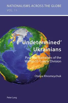 Ukrainiens « indéterminés » : Récits d'après-guerre de la division Waffen SS « Galicia ». - 'Undetermined' Ukrainians: Post-War Narratives of the Waffen SS 'Galicia' Division