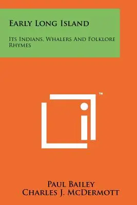 Les débuts de Long Island : Ses Indiens, ses baleiniers et ses rimes folkloriques - Early Long Island: Its Indians, Whalers And Folklore Rhymes