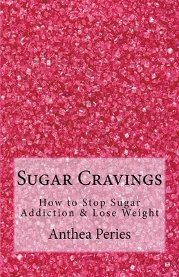 Les envies de sucre : Comment arrêter la dépendance au sucre et perdre du poids - Sugar Cravings: How to Stop Sugar Addiction & Lose Weight