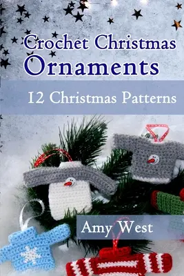 Ornements de Noël au crochet : 12 modèles de Noël - Crochet Christmas Ornaments: 12 Christmas Patterns