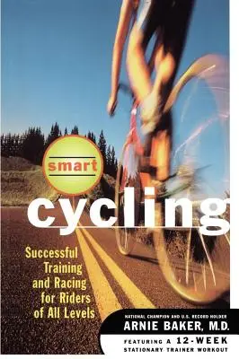 Le cyclisme intelligent : Entraînement et course réussis pour les coureurs de tous niveaux - Smart Cycling: Successful Training and Racing for Riders of All Levels
