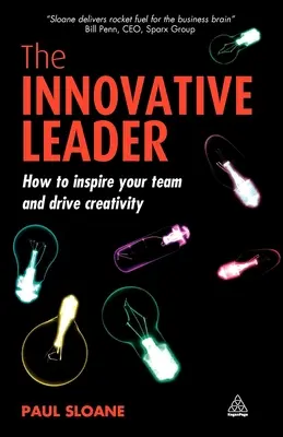 Le leader innovant : Comment inspirer votre équipe et stimuler la créativité - The Innovative Leader: How to Inspire Your Team and Drive Creativity