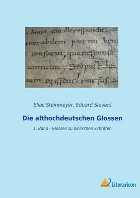 Die althochdeutschen Glossen : 1. Band - Glossen zu biblischen Schriften - Die althochdeutschen Glossen: 1. Band - Glossen zu biblischen Schriften