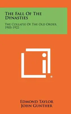 La chute des dynasties : L'effondrement de l'ordre ancien, 1905-1922 - The Fall Of The Dynasties: The Collapse Of The Old Order, 1905-1922