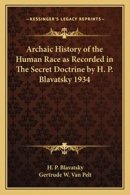 L'histoire archaïque de la race humaine telle qu'elle est relatée dans La Doctrine Secrète de H. P. Blavatsky 1934 - Archaic History of the Human Race as Recorded in The Secret Doctrine by H. P. Blavatsky 1934