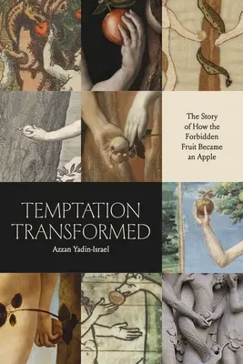 La tentation transformée : L'histoire de la transformation du fruit défendu en pomme - Temptation Transformed: The Story of How the Forbidden Fruit Became an Apple