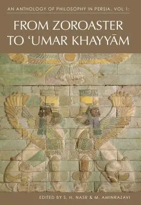 Anthologie de la philosophie en Perse, vol. 1 : De Zoroastre à Omar Khayyam - An Anthology of Philosophy in Persia, Vol. 1: From Zoroaster to Omar Khayyam