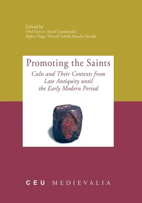 Promouvoir les saints : Les cultes et leurs contextes de l'Antiquité tardive au début de la période moderne - Promoting the Saints: Cults and Their Contexts from Late Antiquity until the Early Modern Period