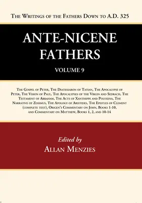 Les Pères ante-nicéens : Traductions des écrits des Pères jusqu'à l'an 325, Volume 9 - Ante-Nicene Fathers: Translations of the Writings of the Fathers Down to A.D. 325, Volume 9