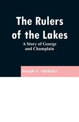 Les maîtres des lacs : L'histoire de George et de Champlain - The Rulers of the Lakes: A Story of George and Champlain