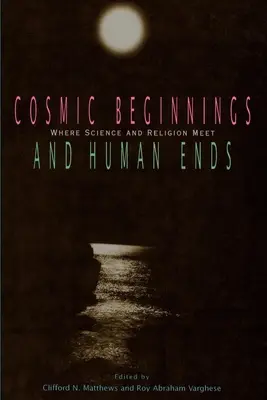 Début cosmique et fin humaine : la rencontre de la science et de la religion - Cosmic Beginnings and Human Ends: Where Science and Religion Meet
