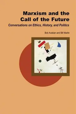 Le marxisme et l'appel du futur : Conversations sur l'éthique, l'histoire et la politique - Marxism and the Call of the Future: Conversations on Ethics, History, and Politics