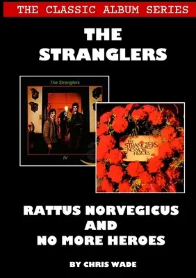 La série des albums classiques : The Stranglers - Rattus Norvegicus et No More Heroes - The Classic Album Series: The Stranglers - Rattus Norvegicus and No More Heroes