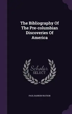 La bibliographie des découvertes précolombiennes de l'Amérique - The Bibliography Of The Pre-columbian Discoveries Of America