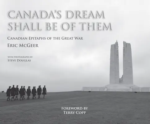 Le rêve du Canada sera le leur : épitaphes canadiennes de la Grande Guerre - Canada's Dream Shall Be of Them: Canadian Epitaphs of the Great War