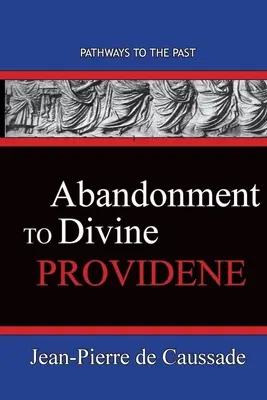 L'abandon à la Divine Providence : Les chemins du passé - Abandonment To Divine Providence: Pathways To The Past