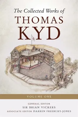 Le recueil des œuvres de Thomas Kyd : Volume 1 - The Collected Works of Thomas Kyd: Volume One