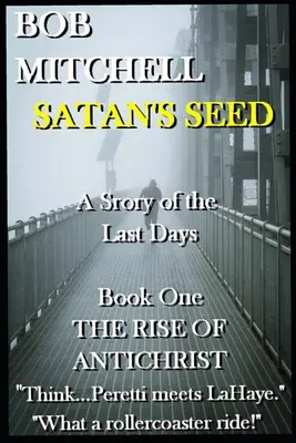 SATAN'S SEED Un thriller surnaturel de la fin des temps : Une histoire des derniers jours - SATAN'S SEED An End Times Supernatural Thriller: A Story of the Last Days