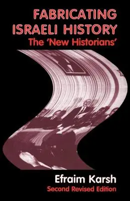 Fabriquer l'histoire d'Israël : Les « nouveaux historiens - Fabricating Israeli History: The 'New Historians'