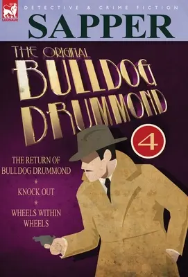 The Original Bulldog Drummond : 4-The Return of Bulldog Drummond, Knock Out & Wheels Within Wheels - The Original Bulldog Drummond: 4-The Return of Bulldog Drummond, Knock Out & Wheels Within Wheels